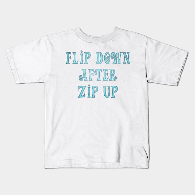 Flip Down after Zip Up, notice to put the toilet seat down. Kids T-Shirt by SolarCross